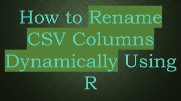 How to Rename CSV Columns Dynamically Using R