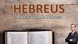 HEBREUS:  A mensagem de Hebreus