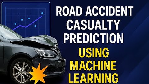 Road Accident Casualty Prediction Machine Learning – Advanced 2025 Project