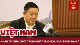 Việt Nam là mảnh ghép quan trọng của khu vực