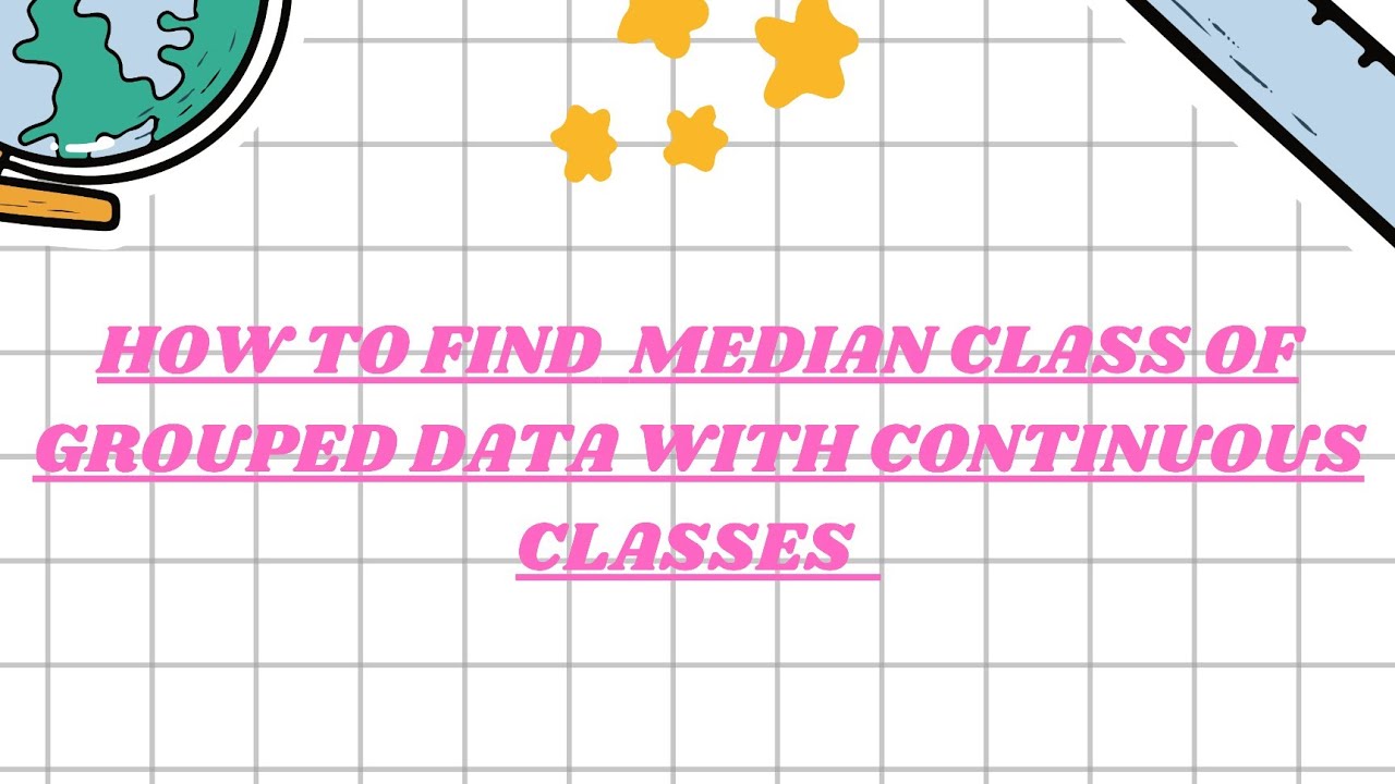 HOW TO FIND MEDIAN CLASS OF GROUPED DATA WITH CONTINUOUS CLASSES. - YouTube