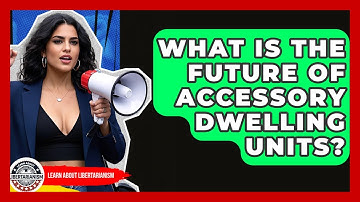 What Is The Future Of Accessory Dwelling Units? - Learn About Libertarianism