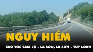 Vì sao cao tốc Cam Lộ - La Sơn, La Sơn - Túy Loan là tuyến cao tốc nguy hiểm nhất?