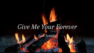 Zack Tabudlo - Give Me Your Forever ( Lyrics)