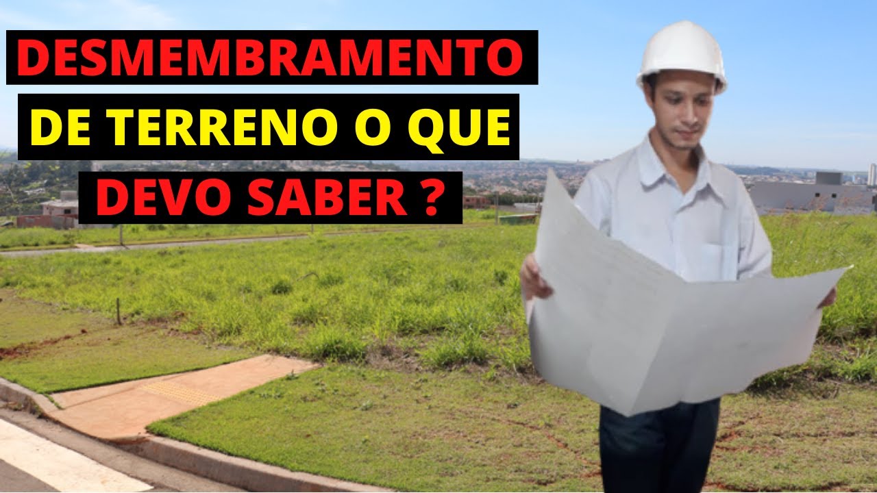 DESMEMBRAMENTO DE TERRENO O QUE DEVO SABER - YouTube
