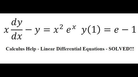 Calculus Help: Linear Differential Equations - Integrating Factor - x dy/dx-y=x^2  e^x  y(1)=e-1