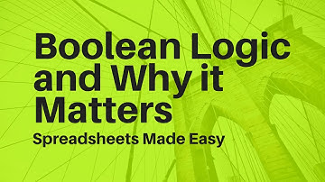 Excel Boolean Logic and Why it Matters