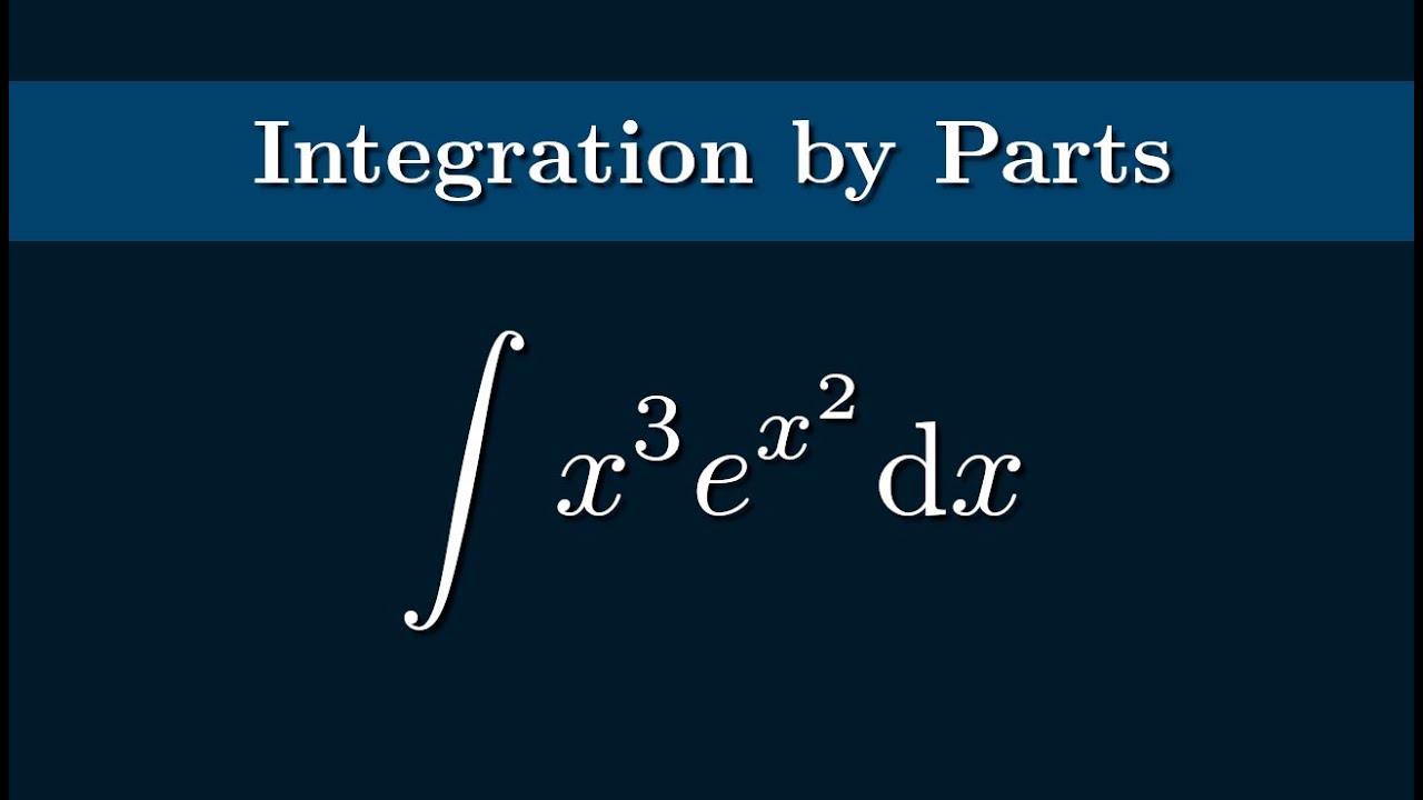 The Integral Of X 3 e x 2 Using Integration By Parts YouTube the-integral-of-x-3-e-x-2-using-integration-by-parts-youtube