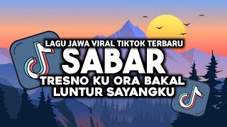 DJ SABAR SADEWOK - TRESNOKU ORA BAKAL LUNTUR SAYANGKU SLOW BASS VIRAL TIKTOK TERBARU 2025
