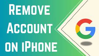 How to Remove Google Account from iPhone