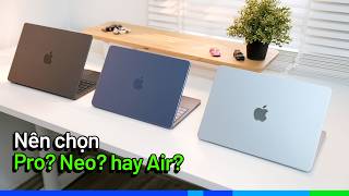 Nên Chọn Macbook Neo, Air Hay Pro? Những điểm cốt lõi cần phải quan tâm
