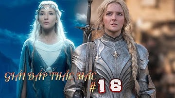 Giải Đáp Thắc Mắc Số 18: Xây Dựng Nhân Vật Galadriel Là 1 Nữ Chiến Binh Đúng Hay Sai?