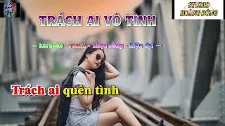 KARAOKE : TRÁCH AI VÔ TÌNH REMIX TONE NỮ COVER HOÀNG ĐÔNG