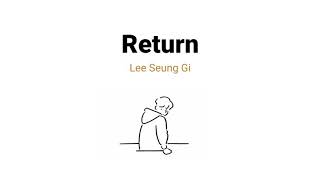 Lee Seung Gi ' Return' // Lirik Sub Indo