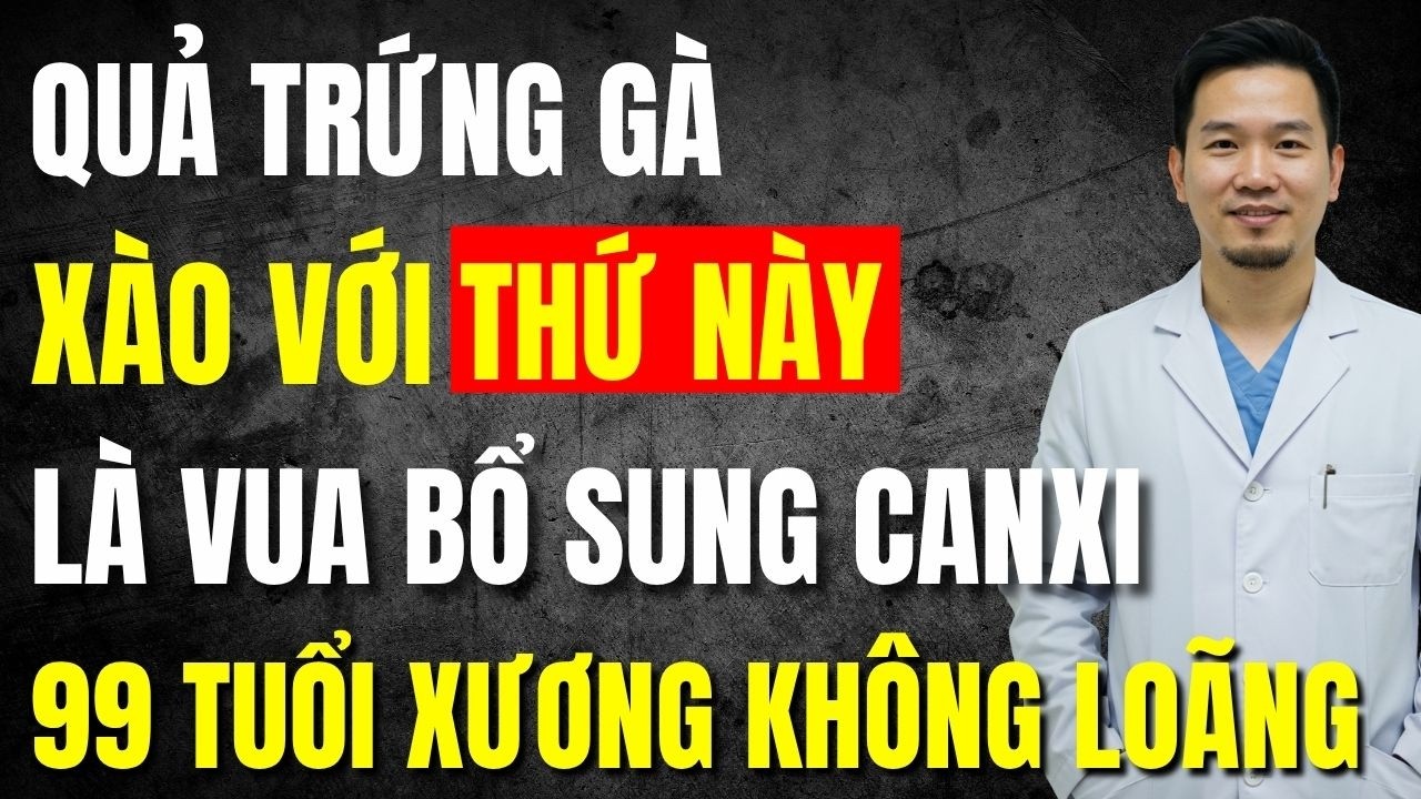 Trứng Gà Xào Với Thứ Này Là Vua Bổ Sung Canxi, 99 Tuổi Xương Không Loãng Vẫn Chắc Khỏe!