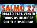 🔴 SALMO 27 ORAÇÃO PARA VENCER TODOS OS INIMIGOS QUE TE PERSEGUEM!