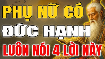 Cổ Nhân Tiết Lộ Phụ Nữ Có Phúc Có Đức Hạnh Trên Miệng Luôn Nói 4 Câu Này | Khắc Họa Cổ Nhân