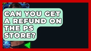 Can You Get A Refund On The PS Store? - Blue Button Gaming