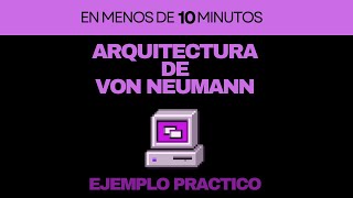 ARQUITECTURA de VON NEUMANN en MENOS de 10 MINUTOS