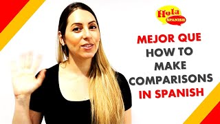 Mejor Que - How to Make Comparisons in Spanish | HOLA SPANISH