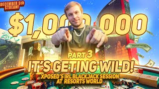 It's Getting Wild! Xposed's Back At Resorts World with $1,000,000 Crazy Blackjack Battle! Part 3
