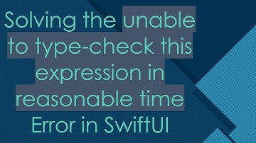 Solving the unable to type-check this expression in reasonable time Error in SwiftUI