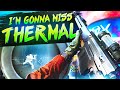 I'm gonna miss my thermal sniper
