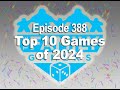 Episode 388 – Top Ten Games of 2024