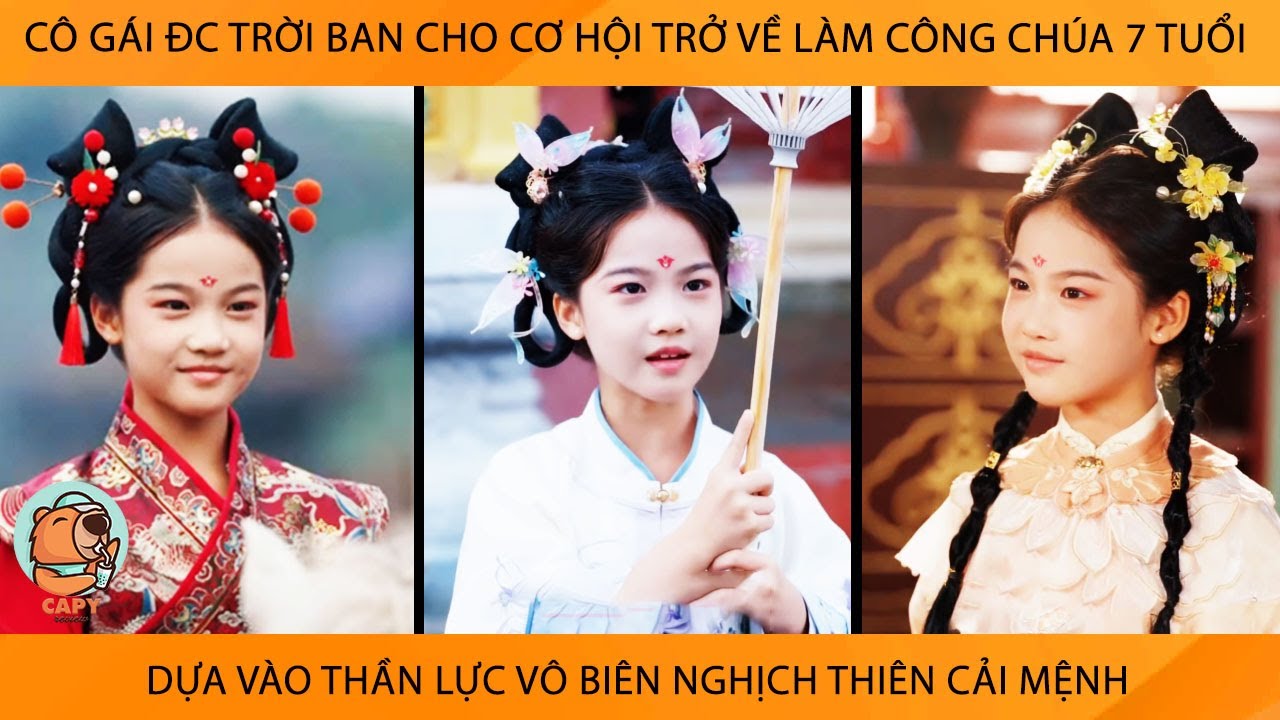 Cô Gái Đc Trời Ban Cho Cơ Hội Trở Về Lm CôngChúa 7 Tuổi Dựa Vào Thần Lực Vô Biên NghịchThiên CảiMệnh