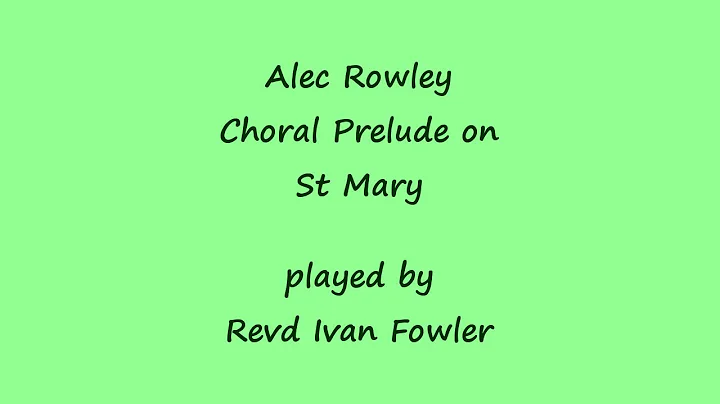 Alec Rowley - Choral Prelude on "St Mary"
