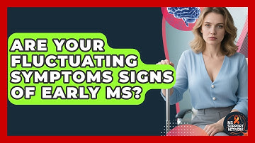 Are Your Fluctuating Symptoms Signs Of Early MS? - MS Support Network
