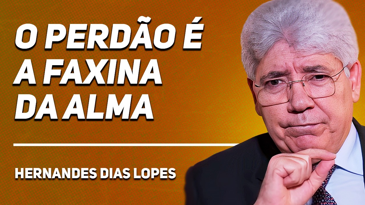 QUEM NÃO PERDOA ADOECE | Rev. Hernandes Dias Lopes