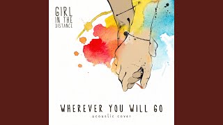 Video voorbeeld van "Girl in the Distance - Wherever You Will Go (Acoustic Cover)"