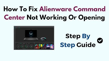 How To Fix Alienware Command Center Not Working Or Opening