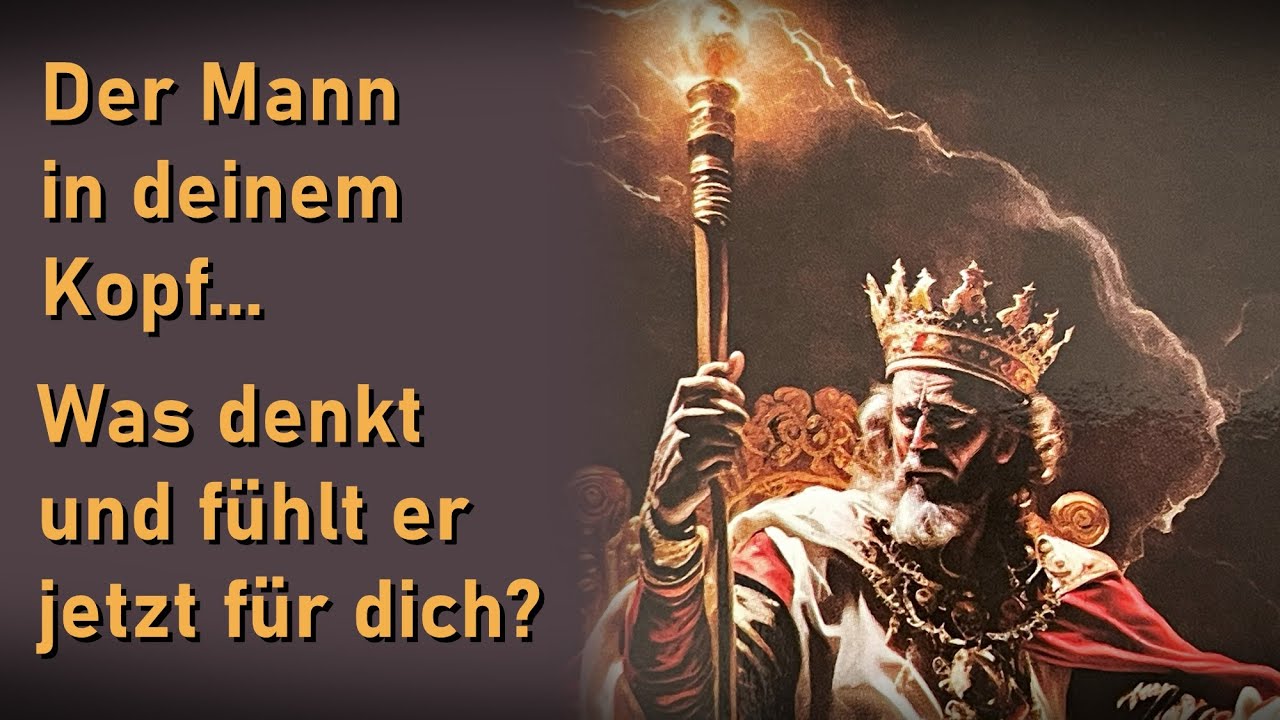Der Mann in deinem Kopf... Was denkt und fühlt er jetzt für dich?