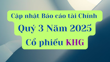 Cập nhật Báo cáo tài chính Quý 3 Năm 2025 của cổ phiếu KHG
