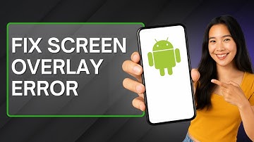 How to Fix Screen Overlay Error on Android