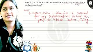 How do you differentiate between capture fishing, mariculture and aquaculture?