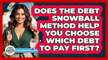 Does The Debt Snowball Method Help You Choose Which Debt To Pay First? - Your Guide to Budgeting