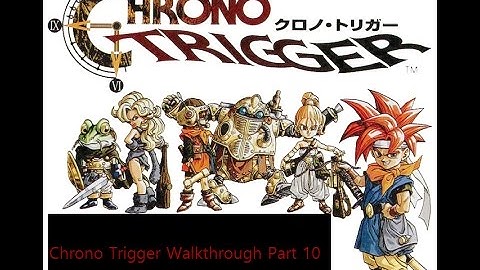 Chrono Trigger Walkthrough Part 10