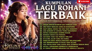 TUHAN JANGAN BIARKAN AKU TERBIASA JAUH🙏 I Kumpulan Lagu Rohani Nonstop Terbaik Penguat Iman🎶 TUHAN JANGAN BIARKAN AKU TERBIASA JAUH🙏 I Kumpulan Lagu Rohani Nonstop Terbaik Penguat Iman🎶