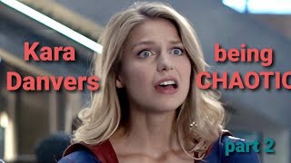 Kara Danvers being chaotic (Part 2)