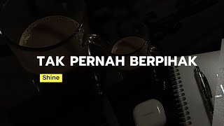Tak Pernah Berpihak - shine ( Lirik lagu)