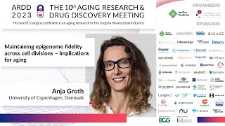 Anja Groth at ARDD2023: Maintaining epigenome fidelity across cell divisions – implications for...