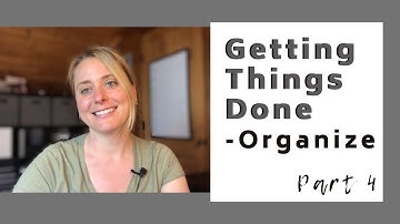 GETTING THINGS DONE | Part 4 | GTD Tools | Step 3 Organize ✔💼👏