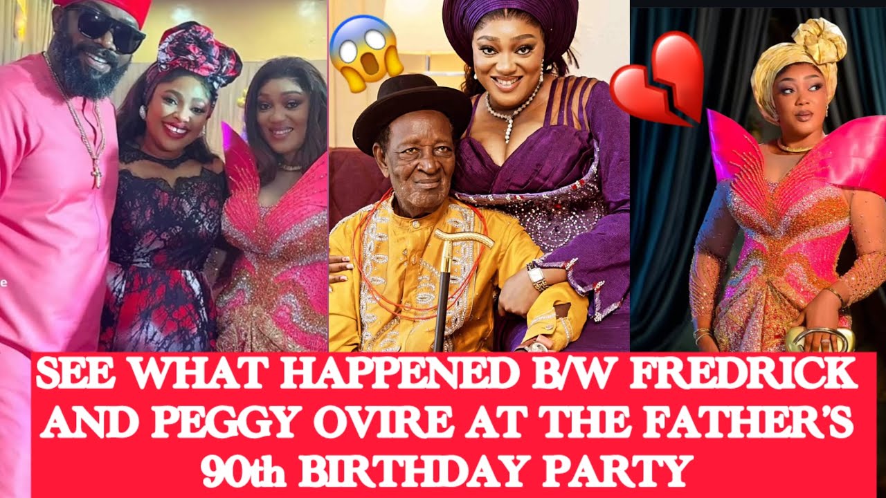 SAD💔 FREDRICK LEONARD SHOULDN’T HAVE ATTENDED PEGGY OVIRE’S DAD BIRTHDAY PARTY HERE IS THE TRUTH 💔😱