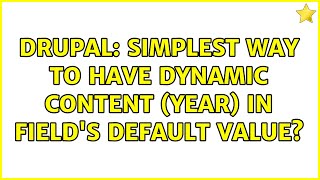 Drupal: Simplest way to have dynamic content (year) in field's default value? (4 Solutions!!)