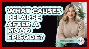 What Causes Relapse After A Mood Episode?