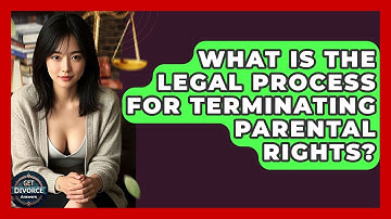 What Is The Legal Process For Terminating Parental Rights? - Get Divorce Answers