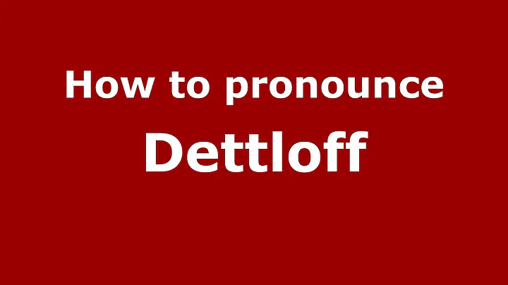 How to Pronounce Dettloff - PronounceNames.c...